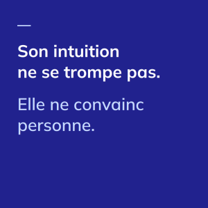 Son intuition ne se trompe pas. Elle ne convainc personne.